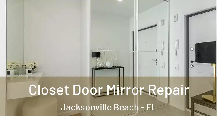  Closet Door Mirror Repair Jacksonville Beach - FL