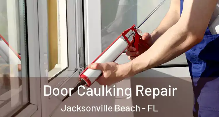  Door Caulking Repair Jacksonville Beach - FL