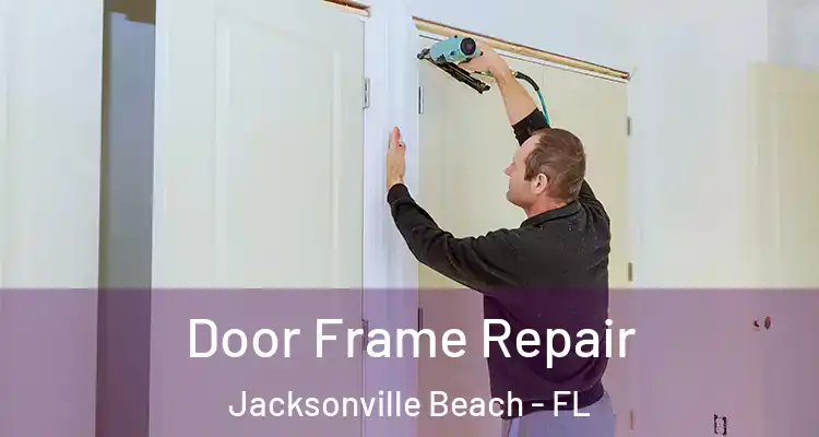  Door Frame Repair Jacksonville Beach - FL