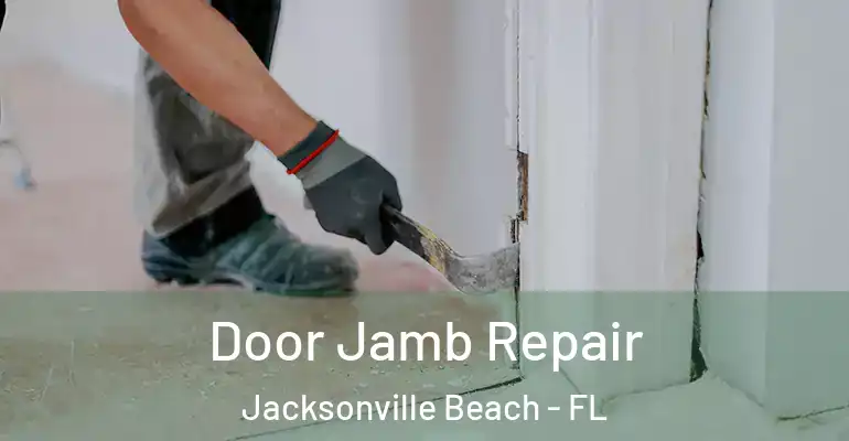  Door Jamb Repair Jacksonville Beach - FL