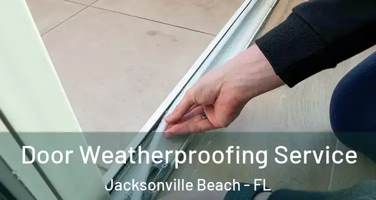  Door Weatherproofing Service Jacksonville Beach - FL