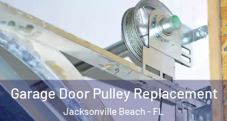  Garage Door Pulley Replacement Jacksonville Beach - FL