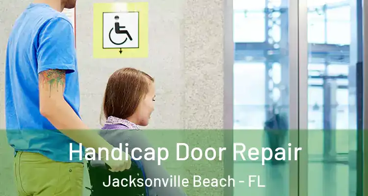  Handicap Door Repair Jacksonville Beach - FL