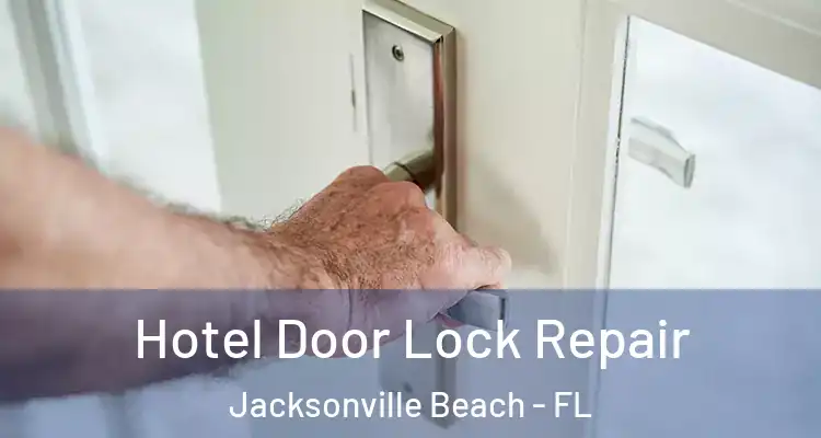  Hotel Door Lock Repair Jacksonville Beach - FL