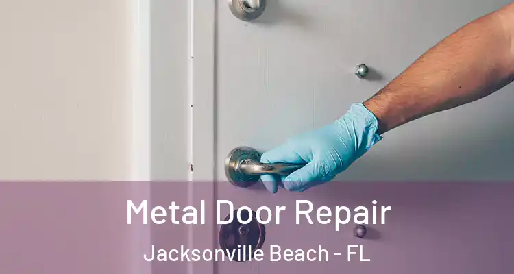  Metal Door Repair Jacksonville Beach - FL