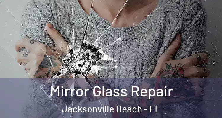  Mirror Glass Repair Jacksonville Beach - FL