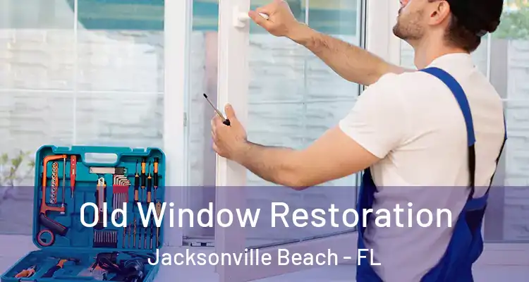  Old Window Restoration Jacksonville Beach - FL