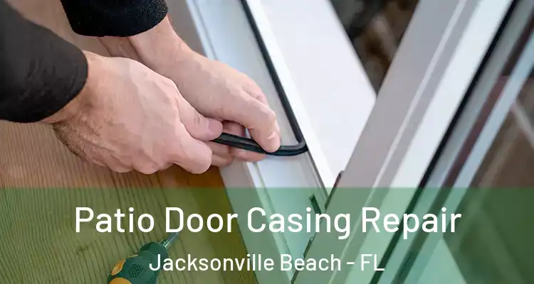  Patio Door Casing Repair Jacksonville Beach - FL