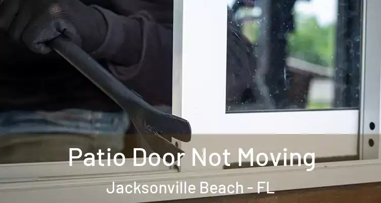  Patio Door Not Moving Jacksonville Beach - FL