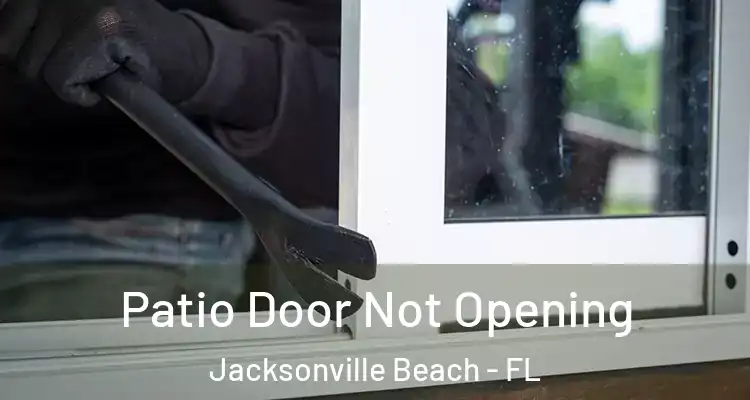  Patio Door Not Opening Jacksonville Beach - FL