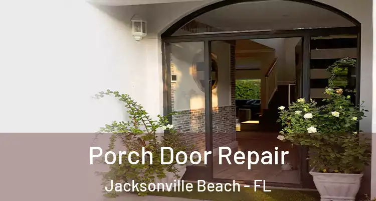  Porch Door Repair Jacksonville Beach - FL