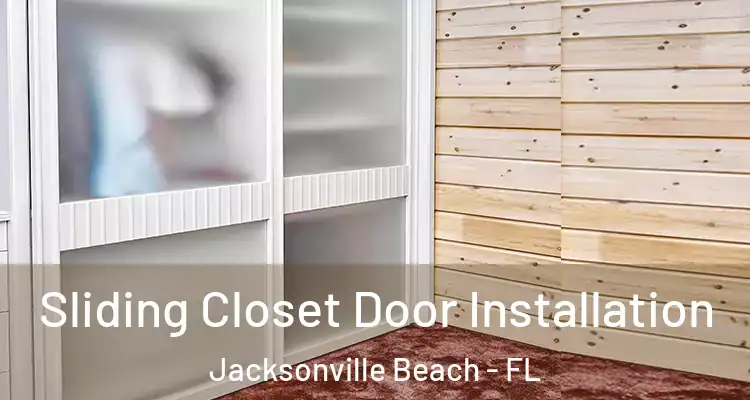  Sliding Closet Door Installation Jacksonville Beach - FL