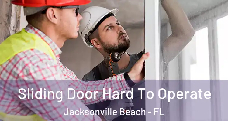  Sliding Door Hard To Operate Jacksonville Beach - FL
