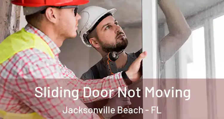  Sliding Door Not Moving Jacksonville Beach - FL