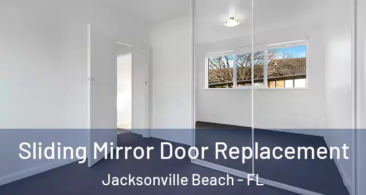  Sliding Mirror Door Replacement Jacksonville Beach - FL