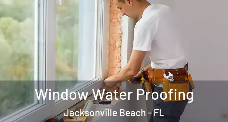  Window Water Proofing Jacksonville Beach - FL